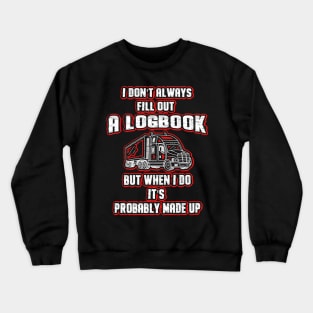 Don't Always Fill Out A Logbook Trucker Crewneck Sweatshirt